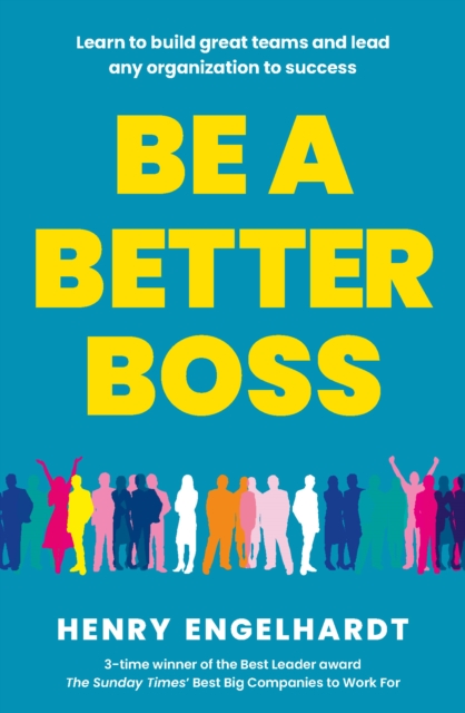 Be a Better Boss : Learn to build great teams and lead any organization to success, Paperback / softback Book