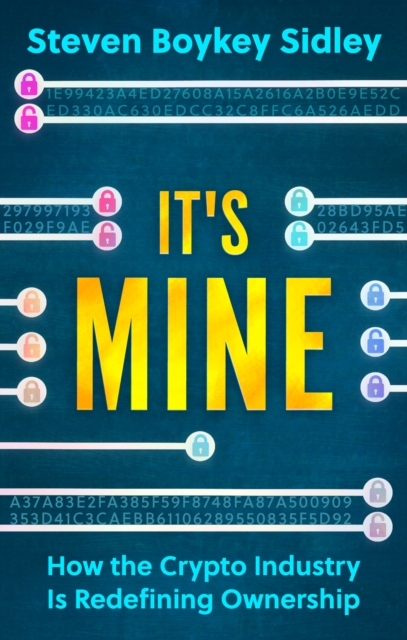 It's Mine : How the Crypto Industry Is Redefining Ownership, Paperback / softback Book