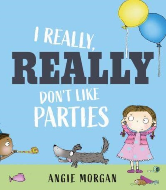 I Really, Really Don't Like Parties, Hardback Book