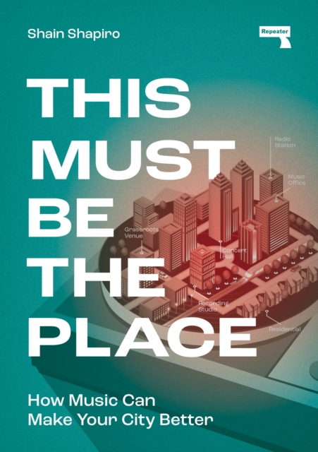 This Must Be the Place : How Music Can Make Your City Better, Paperback / softback Book
