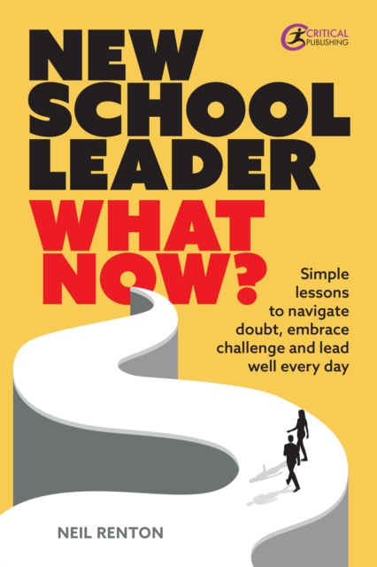 New School Leader: What Now? : Simple lessons to navigate doubt, embrace challenge and lead well every day, EPUB eBook