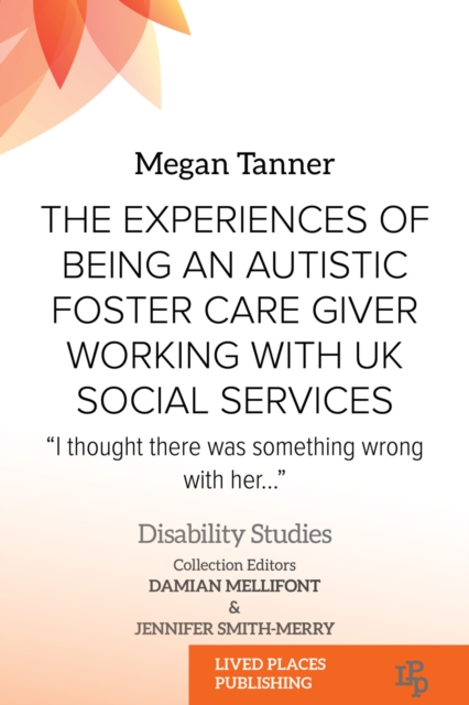 The Experiences of Being an Autistic Foster Care Giver Working with UK Social Services : "I thought there was something wrong with her...", EPUB eBook