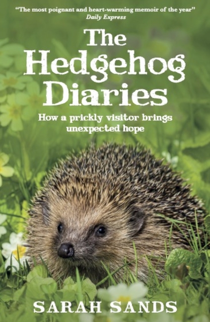 The Hedgehog Diaries : ‘The most poignant and heartwarming memoir of the year’, Hardback Book