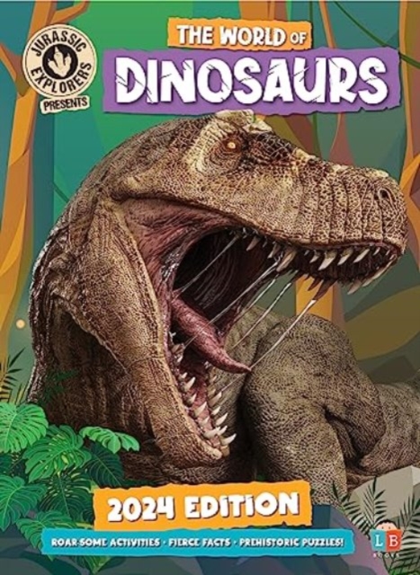 The World of Dinosaurs by JurassicExplorers 2024 Edition, Hardback Book