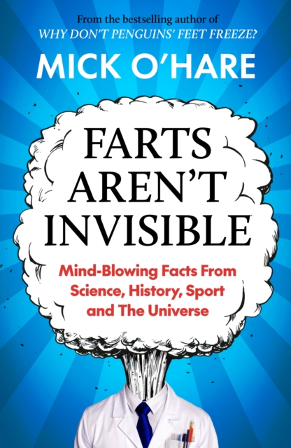 Farts Aren't Invisible : Mind-Blowing Facts From Science, History, Sport and The Universe, Paperback / softback Book