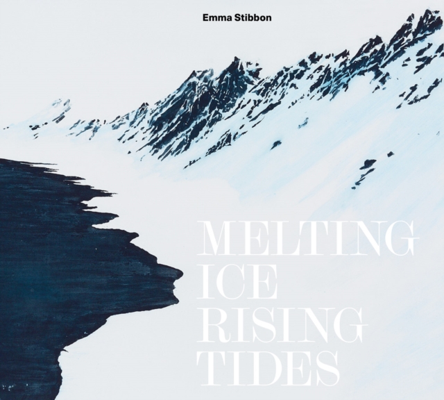 Emma Stibbon: Melting Ice / Rising Tides, Hardback Book
