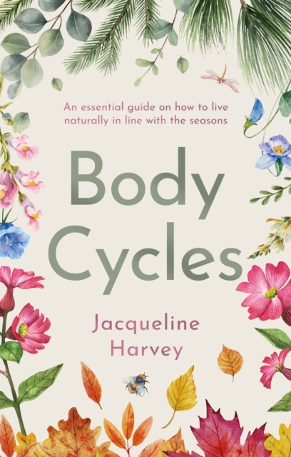 Body Cycles : An essential guide on how to live naturally in line with the seasons, Paperback / softback Book