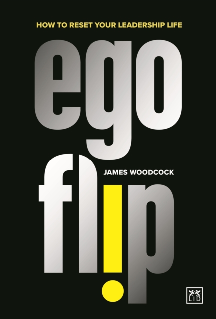 Ego Flip : How to Reset Your Leadership Life, Paperback / softback Book