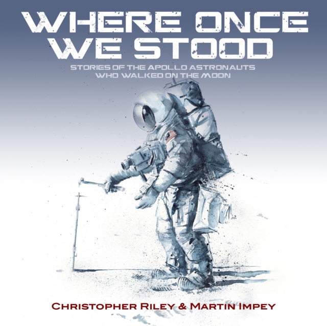 WHERE ONCE WE STOOD : STORIES OF THE APOLLO ASTRONAUTS WHO WALKED ON THE MOON, Paperback / softback Book