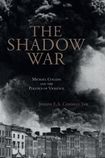 The Shadow War : Michael Collins and the Politics of Violence, Paperback / softback Book