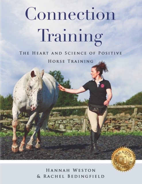Connection Training : The Heart and Science of Positive Horse Training, Paperback / softback Book