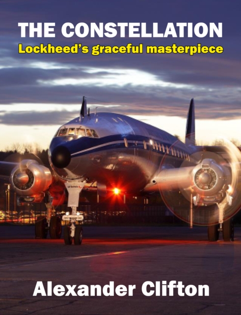 The Constellation : Lockheed's Graceful Masterpiece, Hardback Book