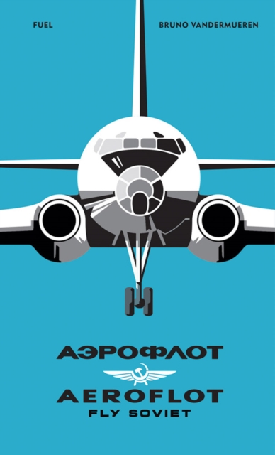 AEROFLOT - Fly Soviet : A Visual History, Hardback Book