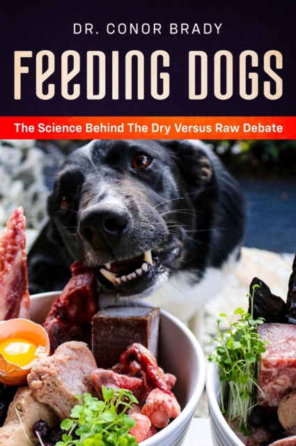 Feeding Dogs Dry Or Raw? The Science Behind The Debate, Hardback Book