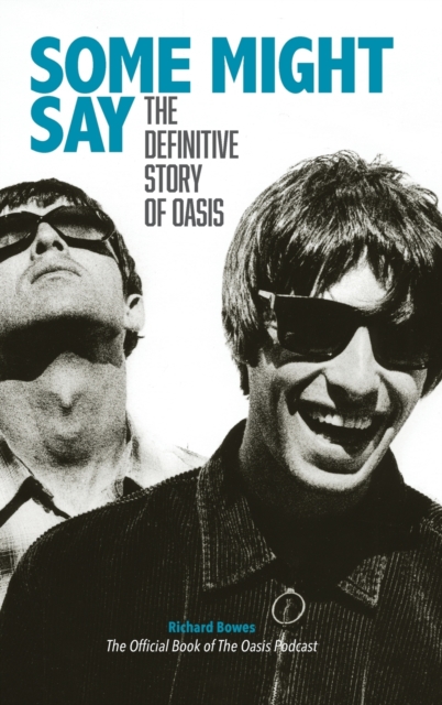 Some Might Say - The Definitive Story of Oasis, Hardback Book
