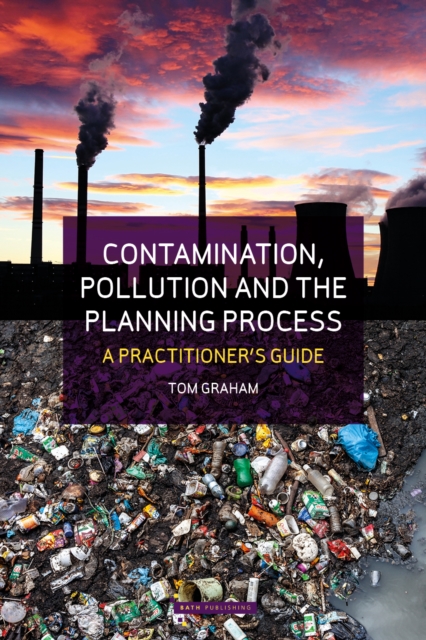Contamination, Pollution & the Planning Process : A Practitioner's Guide, Paperback / softback Book