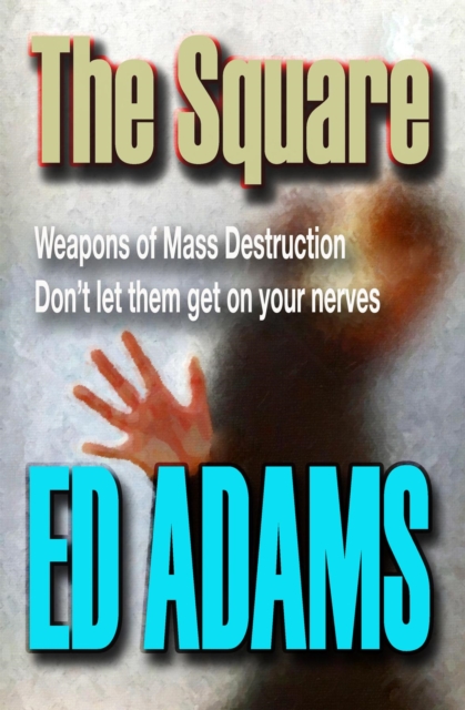 The Square : Weapons of Mass Destruction - don't let them get on your nerves, EPUB eBook