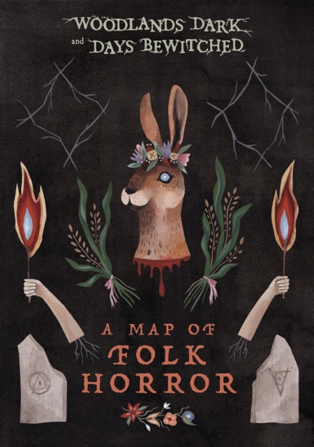 Woodlands Dark and Days Bewitched : A Topographical Guide to Folk Horror, Miscellaneous print Book