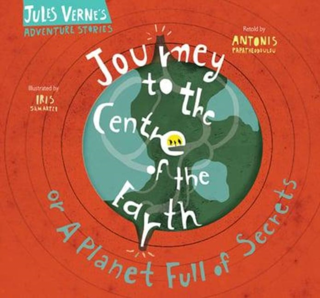 Journey to the Centre of the Earth : Or A Planet Full of Secrets, Hardback Book