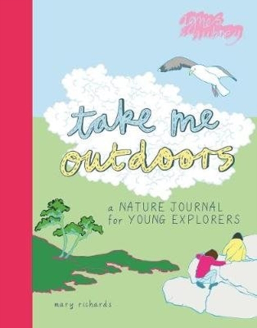 Take Me Outdoors : A Nature Journal for Young Explorers, Paperback / softback Book