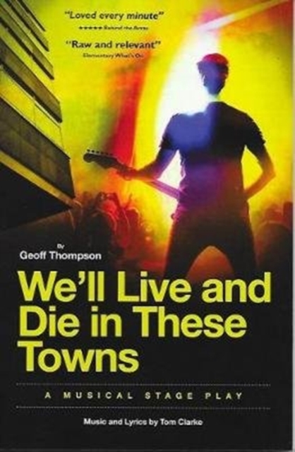 We'll Live & Die in These Towns : A Musical Stage Play, Paperback / softback Book