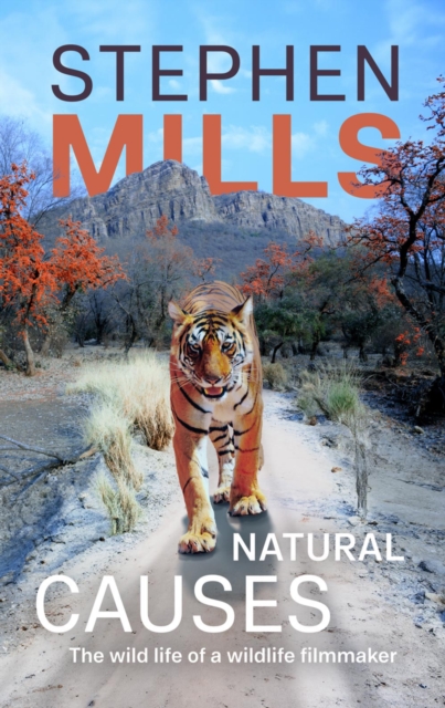 Natural Causes : The wild life of a wildlife filmmaker, Hardback Book
