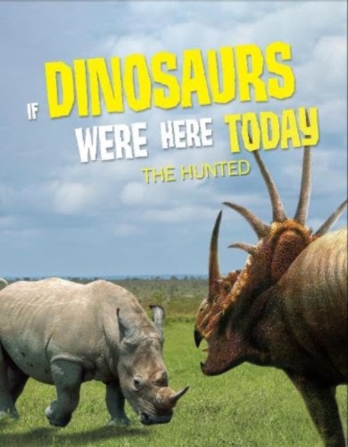 If Dinosaurs Were Here Today : The Hunted, Paperback / softback Book