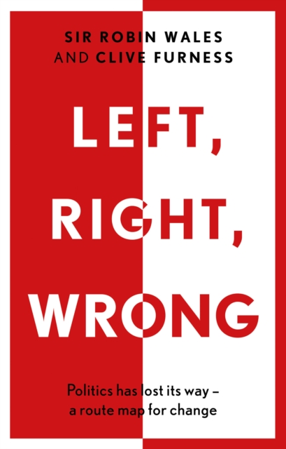 Left, Right, Wrong : Politics has lost its way - a route map for change, EPUB eBook
