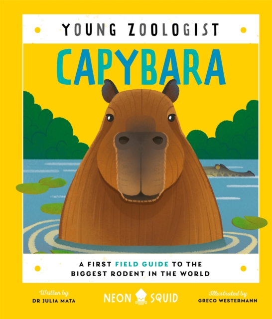 Capybara (Young Zoologist) : A First Field Guide to the Biggest Rodent in the World, Hardback Book