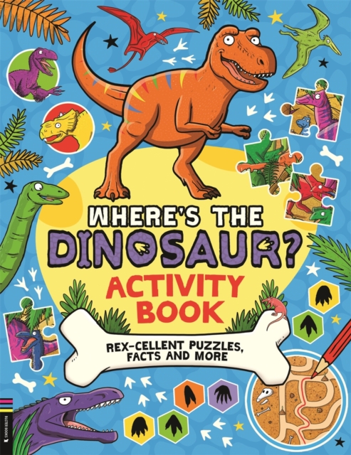 Where’s the Dinosaur? Activity Book : Rex-cellent Puzzles, Facts and More, Paperback / softback Book