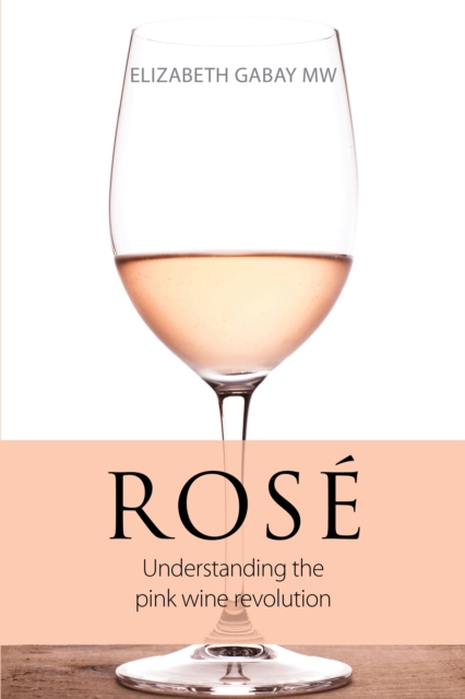 Rose : Understanding the pink wine revolution, EPUB eBook