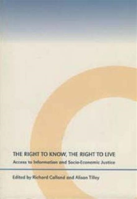 The Right to Know, the Right to Live : Access to Information and Socio-economic Justice, Paperback / softback Book