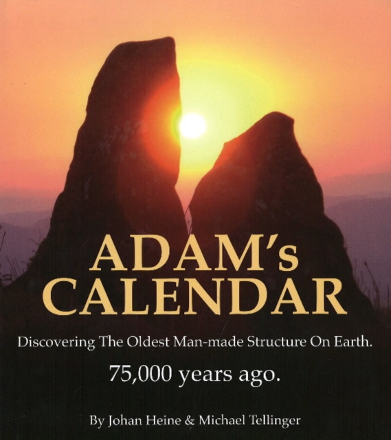 Adam's Calendar : Discovering the Oldest Man-made Structure on Earth. 75,000 Years Ago, Paperback / softback Book