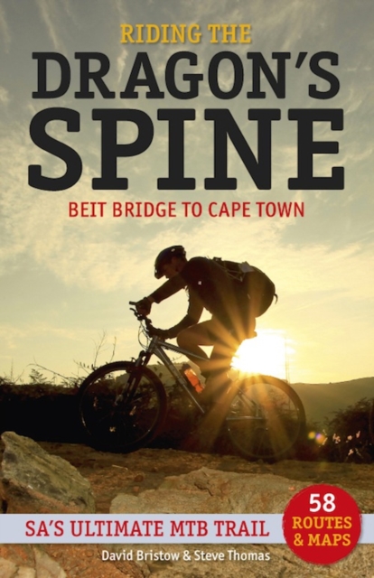 Riding the Dragon's Spine: : Beit Bridge to Cape Town - SA's Ultimate MTB Trail, PDF eBook