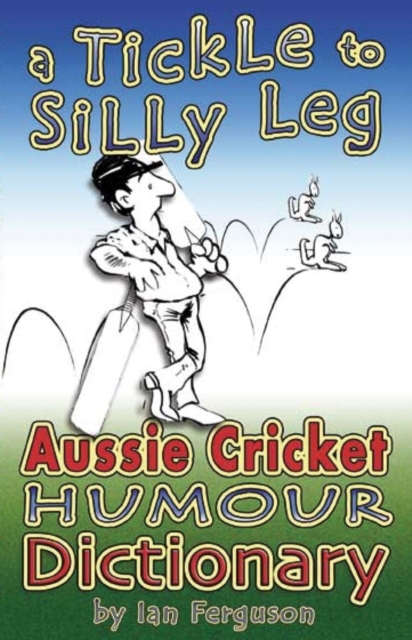 A Tickle to Silly Leg : Aussie Cricket Humour Dictionary, Paperback / softback Book