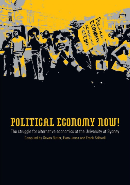 Political Economy Now! : The Struggle for Alternative Economics at the University of Sydney, Paperback / softback Book