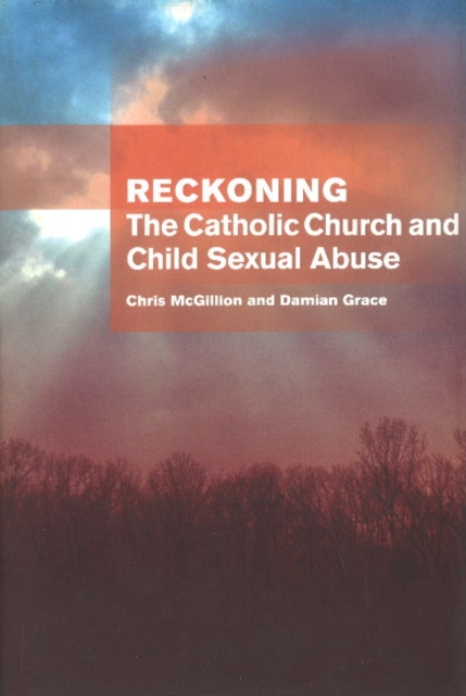 Reckoning: the Catholic Church and child sexual abuse : The Catholic Church and Child Sexual Abuse, Hardback Book