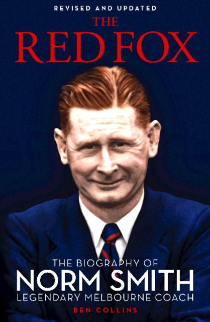 The Red Fox : The Biography of Norm Smith, Legendary Melbourne Coach, Hardback Book