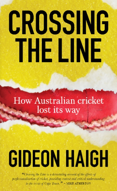 Crossing The Line : How Australian Cricket Lost its Way, Paperback / softback Book