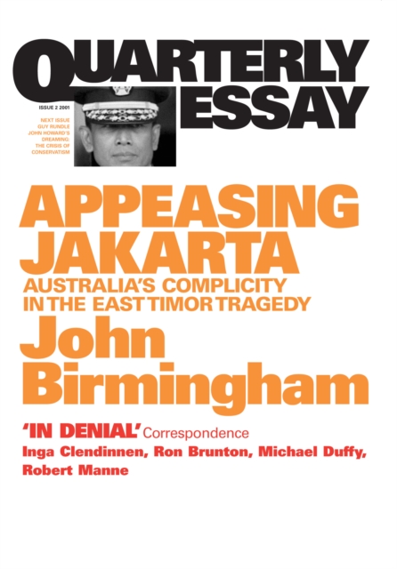 Quarterly Essay 2 Appeasing Jakarta : Australia's Complicity in the East Timor Tragedy, EPUB eBook