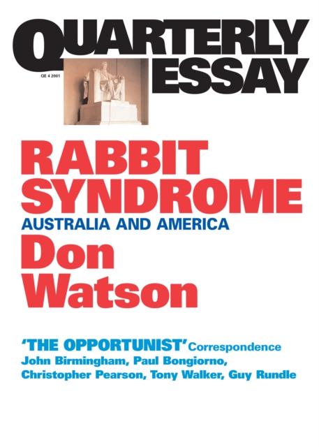 Quarterly Essay 4 Rabbit Syndrome : Australia and America, EPUB eBook