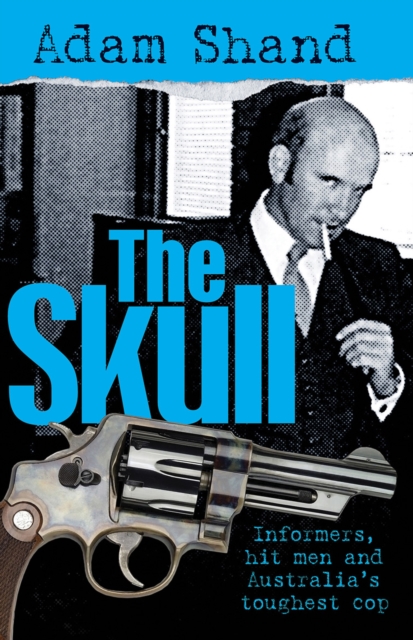 The Skull : Informers, Hit Men and Australia's Toughest Cop, EPUB eBook
