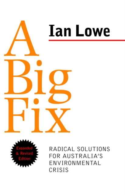 A Big Fix : Radical Solutions for Australia's Environmental Crisis: Expanded and Revised Edition, EPUB eBook