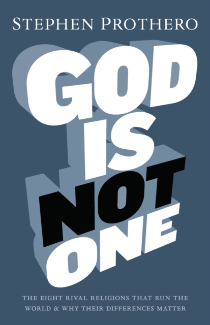 God Is Not One : The Eight Rival Religions That Run The World, And Why Their Differences Matter, EPUB eBook