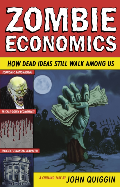 Zombie Economics : How Dead Ideas Still Walk Among Us, EPUB eBook