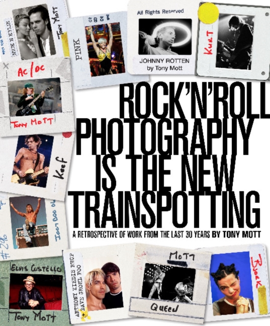 Rock 'n' Roll Photography is the New Trainspotting : A retrospective of work from the last 30 years, Paperback / softback Book