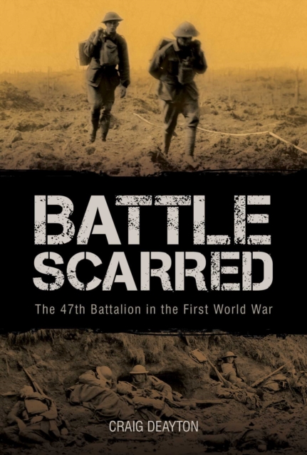 Battle Scarred : The 47th Battalion in the First World War, EPUB eBook