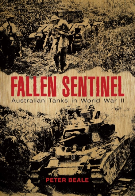 Fallen Sentinel : Australian Tanks in World War II, EPUB eBook