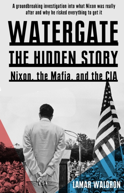 Watergate : the hidden history: Nixon, the Mafia, and the CIA, EPUB eBook