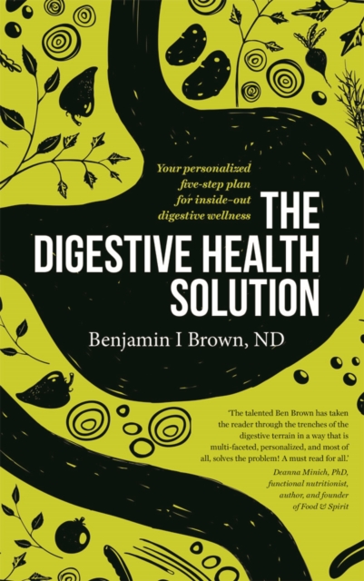 The Digestive Health Solution : Your Personalized Five-Step Plan for Inside-Out Digestive Wellness, Paperback Book